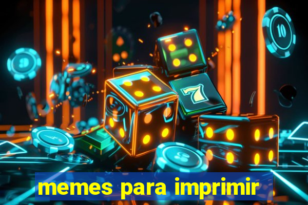 memes para imprimir